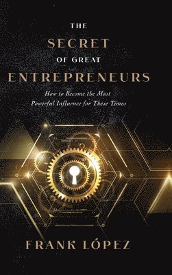 Frank López - secret of great entrepreneurs, Inbunden