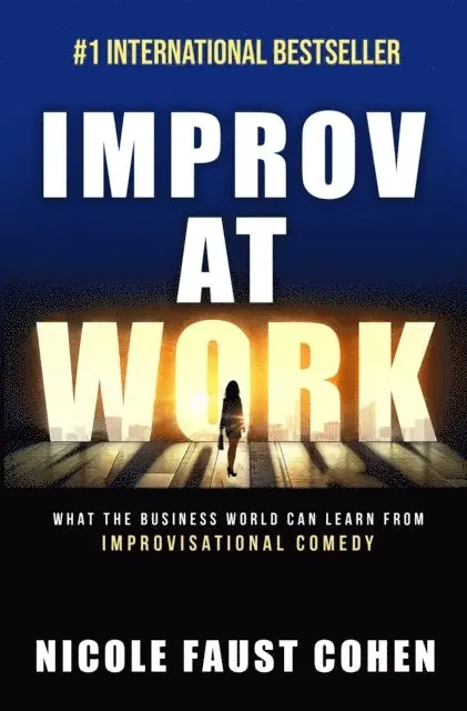 Nicole Faust Cohen - Improv at Work: What the Business World Can Learn from Improvisational Comedy, E-bok. Tillgänglighet: Lägg i varukorg