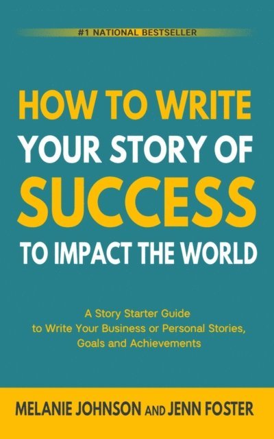 Jenn Foster, Melanie Johnson - How To Write Your Story of Success to Impact the World, E-bok