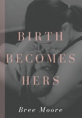 Bree Moore - Birth Becomes Hers, Inbunden. Tillgänglighet: Lägg i varukorg