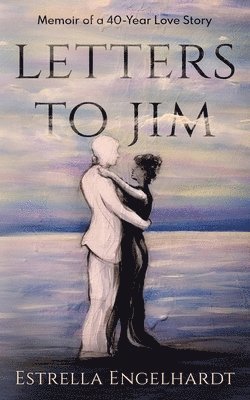 Estrella Engelhardt - Letters to Jim: Memoir of a 40-Year Love Story, Häftad