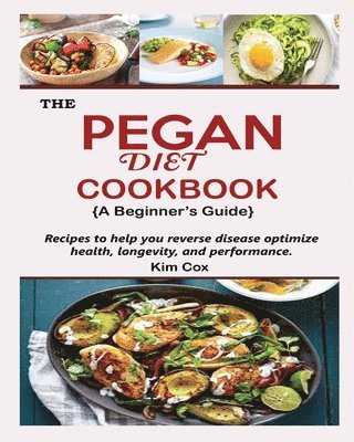 Kim Cox - PEGAN DIET COOKBOOK {A Beginner's Guide}, Häftad