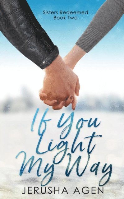 Jerusha Agen - If You Light My Way: A Clean Christian Romance, E-bok