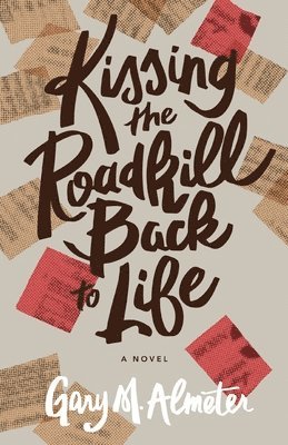 Gary M Almeter - Kissing the Roadkill Back to Life, Häftad