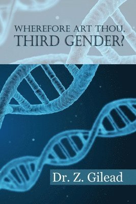 Zvee Gilead - Wherefore Art Thou Third Gender?, Häftad