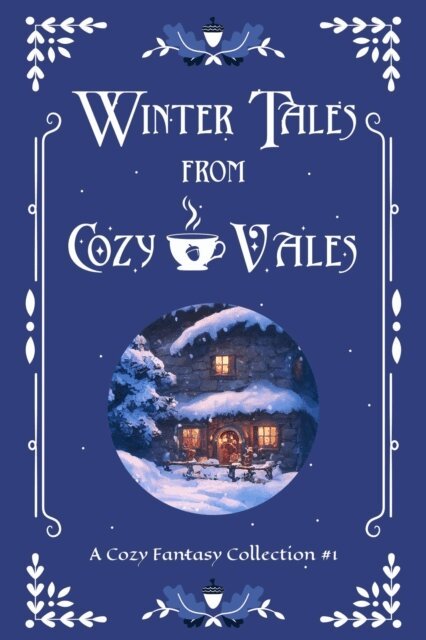 Bonnie Axton, Nathaniel Webb, G Clatworthy, K M Jackways, Cassandra Stirling, Angela Stuart, Deanna Stuart, Selina J. Eckert, Rebecca Buchanan, L.A. Scott - Winter Tales from Cozy Vales, E-bok