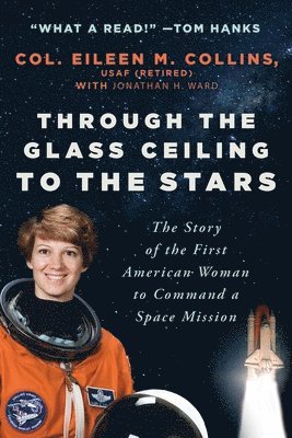Eileen M. Collins USAF (Retired), Jonathan H. Ward - Through the Glass Ceiling to the Stars, Häftad