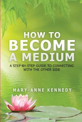 Mary-Anne Kennedy - How to Become a Medium, Häftad