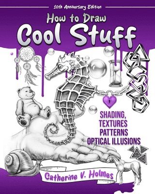 Catherine V. Holmes - How to Draw Cool Stuff: Shading, Textures and Optical Illusions: 10th Anniversary Edition, Häftad. Tillgänglighet: Tillfälligt slut