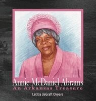 Letitia Degraft Okyere - Annie McDaniel Abrams An Arkansas Treasure, Inbunden. Tillgänglighet: Lägg i varukorg