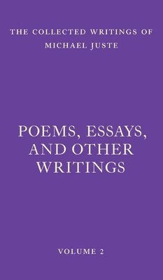 Michael Juste - Poems, Essays, and Other Writings, Inbunden