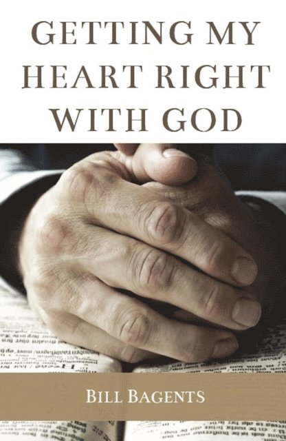 Bill Bagents - Getting My Heart Right With God, E-bok