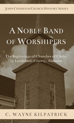 Charlie C Kilpatrick - Noble Band of Worshipers, Inbunden