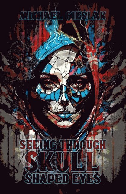 Michael Cieslak - Seeing Through Skull Shaped Eyes, E-bok