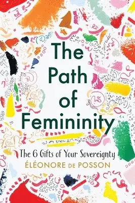 Eléonore de Posson - Path of Femininity; The 6 Gifts of Your Sovereignty, Häftad. Tillgänglighet: Lägg i varukorg