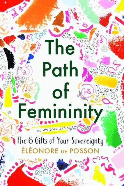 Eleonore de Posson - Path of Femininity; The 6 Gifts of Your Sovereignty, E-bok. Tillgänglighet: Lägg i varukorg