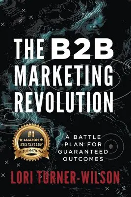 Lori Turner-Wilson - B2B Marketing Revolution(TM), Häftad. Tillgänglighet: Lägg i varukorg