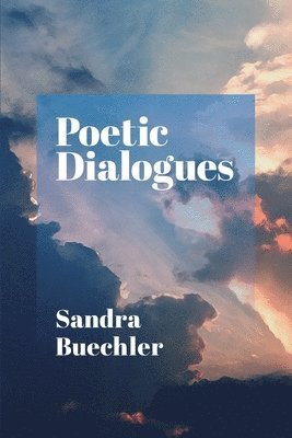 Sandra Buechler - Poetic Dialogues, Häftad. Tillgänglighet: Lägg i varukorg