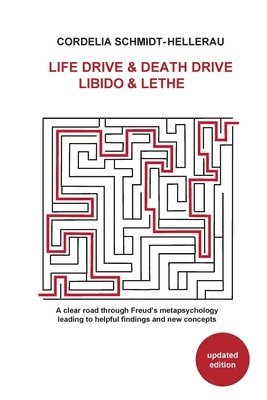 Cordelia Schmidt-Hellerau - Life Drive & Death Drive Libido & Lethe A clear road through Freud's metapsychology leading to helpful fi ndings and new concepts, Häftad. Tillgänglighet: Lägg i varukorg