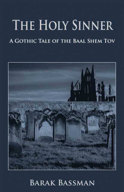 Barak Bassman - Holy Sinner:  A Gothic Tale of the Baal Shem Tov, E-bok