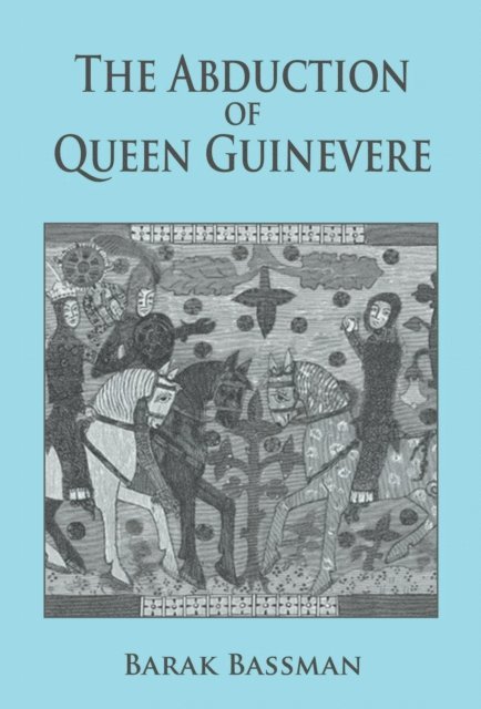 Barak Bassman - Abduction of Queen Guinevere, E-bok
