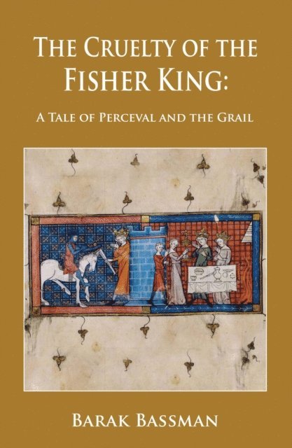 Barak Bassman - Cruelty of the Fisher King: A Tale of Perceval and the Grail, E-bok