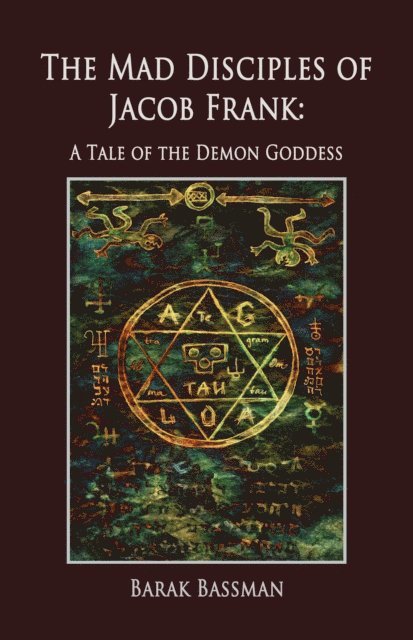 Barak Bassman - Mad Disciples of Jacob Frank: A Tale of the Demon Goddess, E-bok