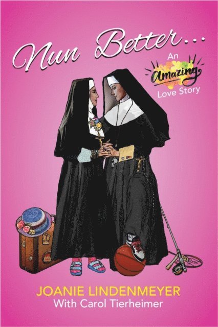 Carol Tierheimer, Joanie Lindenmeyer, Elizabeth Ann Atkins - Nun Better, E-bok