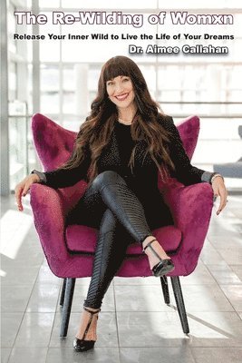 Aimee Callahan - Re-Wilding of Womxn, Häftad