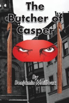 Benjamin Mailloux - Butcher of Casper, Häftad