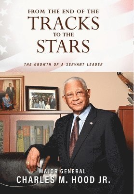 Major General Charles Hood Jr - From The End of The Tracks to The Stars, Inbunden