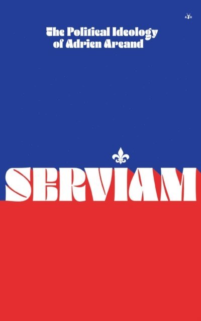 Adrien Arcand - Serviam: The Political Ideology of Adrien Arcand, E-bok