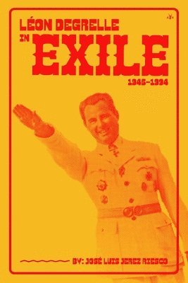 José Luís Jerez Riesco - Léon Degrelle in Exile (1945-1994), Häftad. Tillgänglighet: Lägg i varukorg