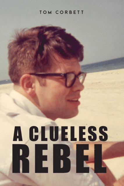 Tom Corbett - Clueless Rebel, E-bok