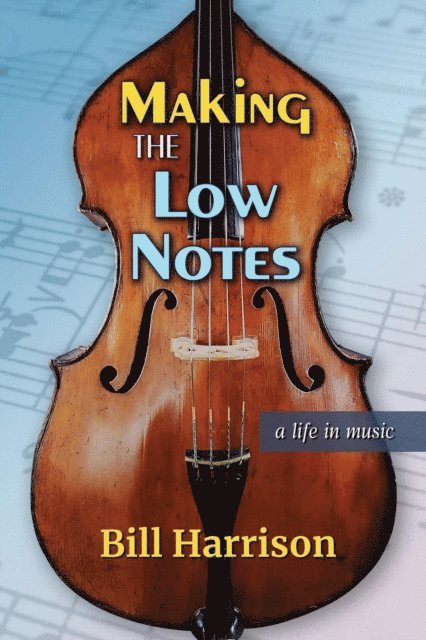Bill Harrison - Making the Low Notes: A Life in Music, E-bok
