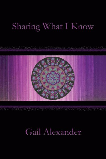 Gail Alexander - Sharing What I Know, E-bok