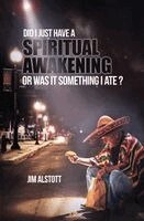 Jim Alstott - Did I Just Have a Spiritual Awakening, or Was It Something I Ate?, Häftad