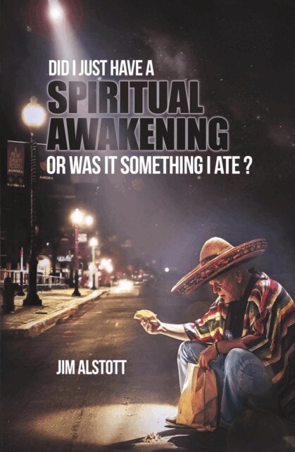 Jim Alstott - Did I Just Have a Spiritual Awakening, or Was It Something I Ate?, E-bok