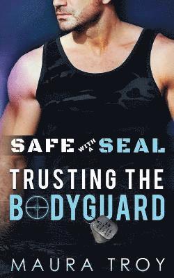 Maura Troy - Safe with a SEAL - Trusting The Bodyguard, Häftad