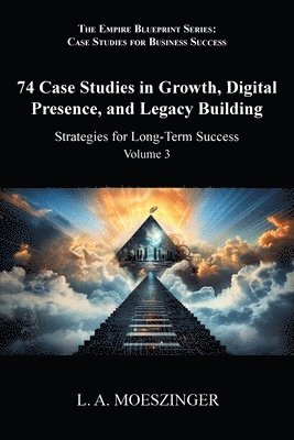 L A Moeszinger - 74 Case Studies in Growth, Digital Presence, and Legacy Building, Häftad. Tillgänglighet: Lägg i varukorg