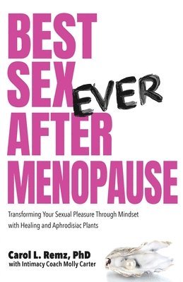 Carol L Remz - Best Sex Ever After Menopause, Häftad