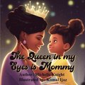 Queen in my Eyes is Mommy