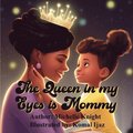 The Queen in my Eyes is Mommy
