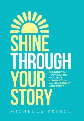 Michelle Prince - Shine Through Your Story, Inbunden