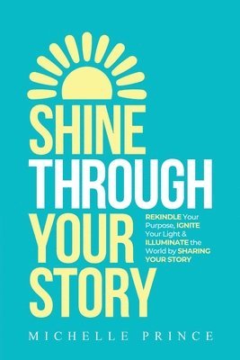 Michelle Prince - Shine Through Your Story, Häftad