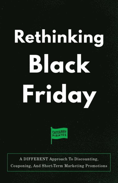 Nicolas Cole, Eddie Yoon, Christopher Lochhead - Rethinking Black Friday, E-bok
