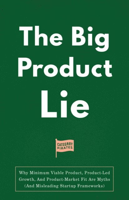Eddie Yoon, Nicolas Cole, Christopher Lochhead - Big Product Lie, E-bok