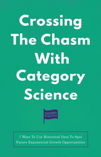 Nicolas Cole, Eddie Yoon, Christopher Lochhead - Crossing The Chasm With Category Science, E-bok