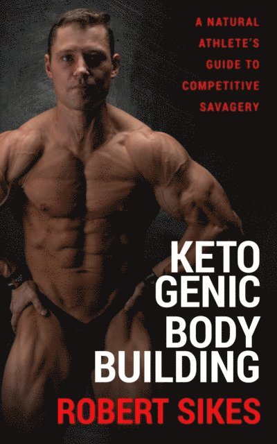 Robert Sikes - Ketogenic Bodybuilding, E-bok. Tillgänglighet: Lägg i varukorg