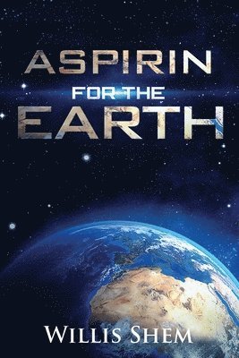 Willis Shem - Aspirin for the Earth, Häftad